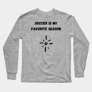 Soccer Is My Favorite Season Long Sleeve T-Shirt